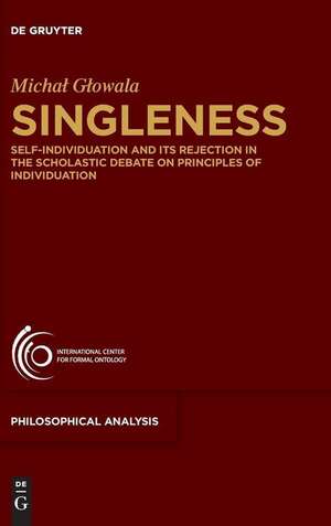 Singleness: Self-Individuation and Its Rejection in the Scholastic Debate on Principles of Individuation de Michal Glowala