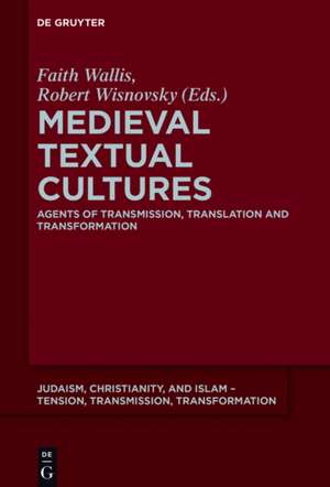 Medieval Textual Cultures: Agents of Transmission, Translation and Transformation de Faith Wallis