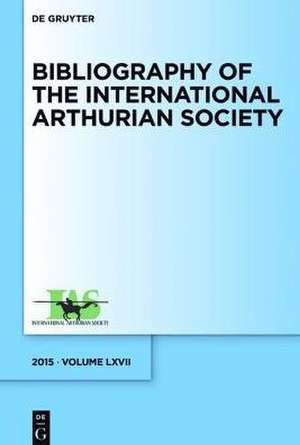 Bibliography of the International Arthurian Society. Volume LXVII (2015) de Busch