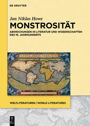 Monstrositat: Abweichungen in Literatur Und Wissenschaften Des 19. Jahrhunderts de Jan Niklas Howe