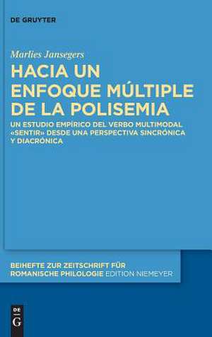 Hacia Un Enfoque Multiple de La Polisemia: Un Estudio Empirico del Verbo Multimodal -Sentir- Desde Una Perspectiva Sincronica y Diacronica de Marlies Jansegers