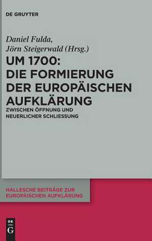 Um 1700: Zwischen Offnung Und Neuerlicher Schliessung de Daniel Fulda