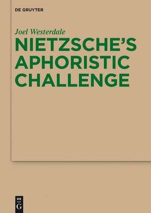 Nietzsche S Aphoristic Challenge: Wittgenstein S Thought in Progress de Joel Westerdale