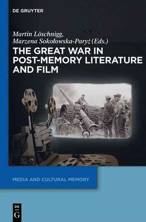 The Great War in Post-Memory Literature and Film de Marzena Sokolowska-Paryz