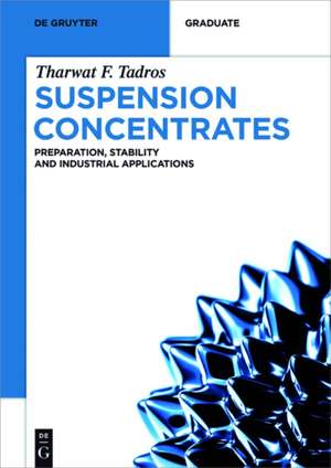 Suspension Concentrates: Preparation, Stability and Industrial Applications de Tharwat F. Tadros