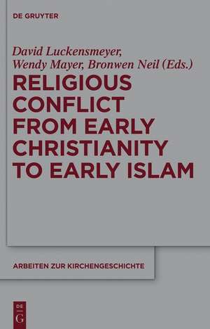 Religious Conflict from Early Christianity to the Rise of Islam de Wendy Mayer