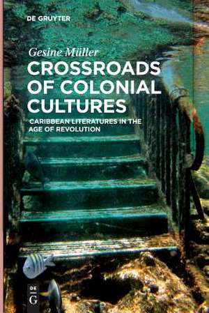 Crossroads of Colonial Cultures de Gesine Müller