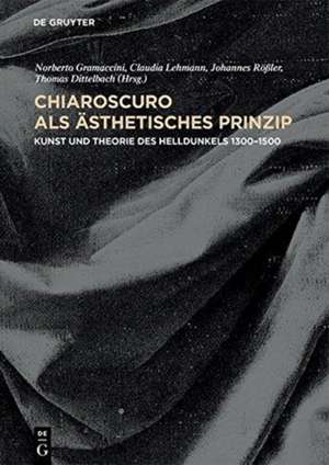 Chiaroscuro als ästhetisches Prinzip – Kunst und Theorie des Helldunkels 1300–1550 de Claudia Lehmann