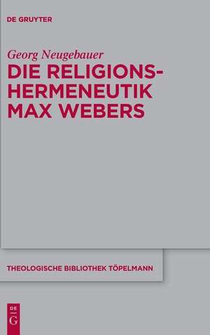 Die Religionshermeneutik Max Webers de Georg Neugebauer