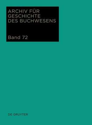 Archiv für Geschichte des Buchwesens Bd. 72. 2017 de Björn Biester