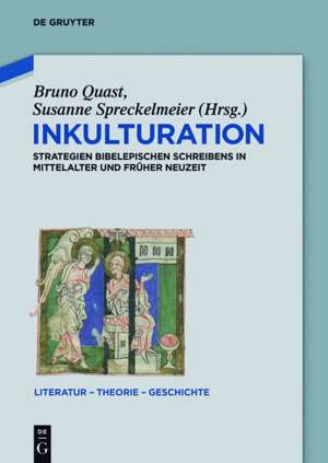 Inkulturation: Strategien bibelepischen Schreibens in Mittelalter und Früher Neuzeit de Bruno Quast