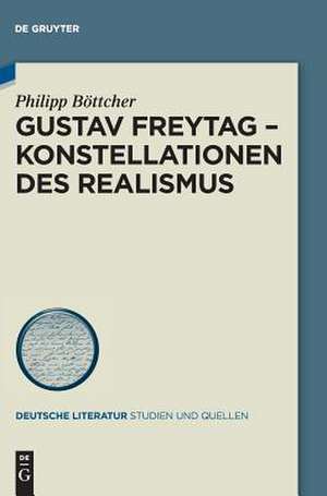 Gustav Freytag - Konstellationen Des Realismus de Bottcher, Philipp