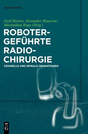 Robotergeführte Radiochirurgie de Gerd Becker