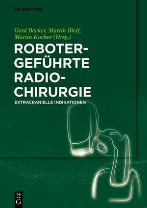 Robotergeführte Radiochirurgie de Gerd Becker