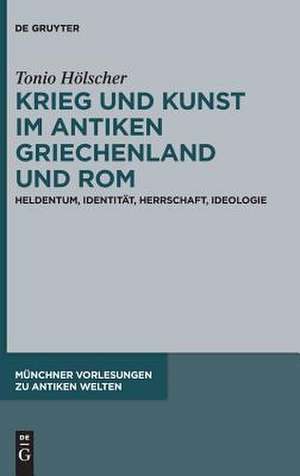 Krieg und Kunst im antiken Griechenland und Rom de Tonio Hölscher