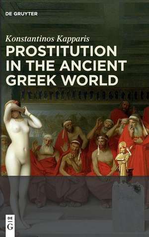 Prostitution in the Ancient Greek World de Konstantinos Kapparis