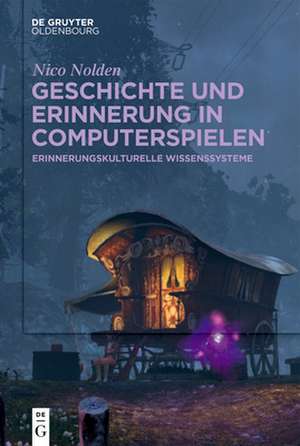 Geschichte und Erinnerung in Computerspielen de Nico Nolden