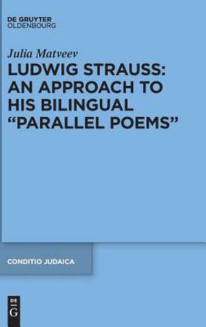 Ludwig Strauss - An Approach to His Bilingual "Parallel Poems": A Joint Rescue Effort of Dutch Idealists and Dutch-German Zionists de Julia Matveev