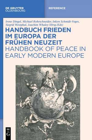 Handbuch Frieden im Europa der Frühen Neuzeit / Handbook of Peace in Early Modern Europe de Irene Dingel