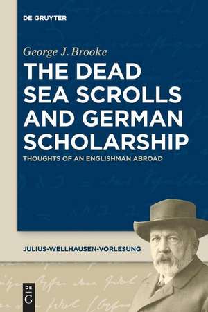 The Dead Sea Scrolls and German Scholarship de George J. Brooke