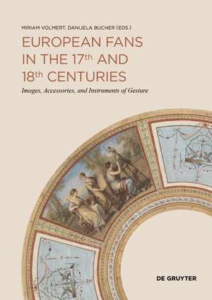 European Fans in the 17th and 18th Centuries – Images, Accessories, and Instruments of Gesture de Miriam Volmert