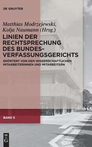 Linien der Rechtsprechung des Bundesverfassungsgerichts - erörtert von den wissenschaftlichen Mitarbeiterinnen und Mitarbeitern, Band 5, Linien der Rechtsprechung des Bundesverfassungsgerichts de Matthias Modrzejewski