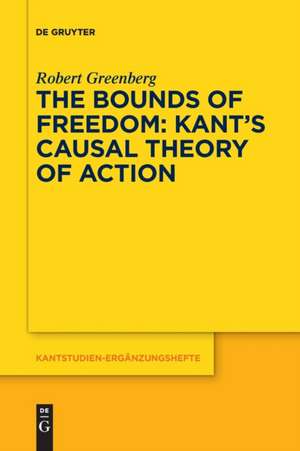 The Bounds of Freedom: Kant¿s Causal Theory of Action de Robert Greenberg