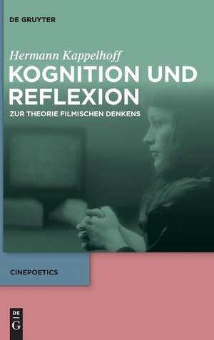 Kognition und Reflexion: Zur Theorie filmischen Denkens de Hermann Kappelhoff