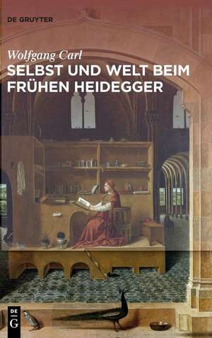 Welt und Selbst beim frühen Heidegger de Wolfgang Carl