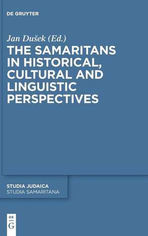 The Samaritans in Historical, Cultural and Linguistic Perspectives de Jan Dusek