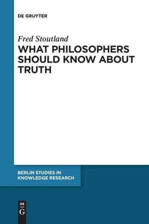 What Philosophers Should Know About Truth de Fred Stoutland