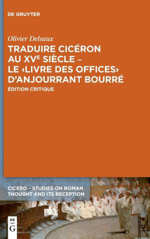 Traduire Cicéron au XVe siècle - Le ¿Livre des offices¿ d'Anjourrant Bourré de Olivier Delsaux