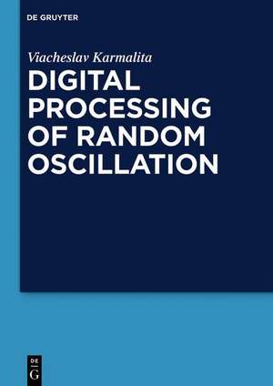 Digital Processing of Random Oscillations de Viacheslav Karmalita