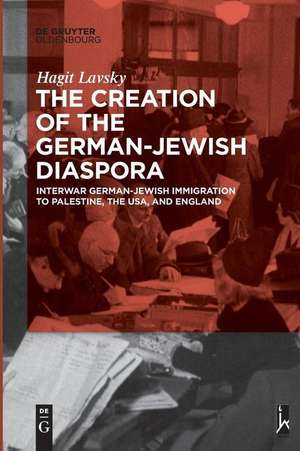 The Creation of the German-Jewish Diaspora de Hagit Hadassa Lavsky