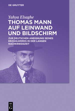 Thomas Mann auf Leinwand und Bildschirm de Yahya Elsaghe