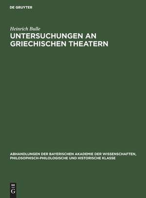 Untersuchungen an Griechischen Theatern de Heinrich Bulle