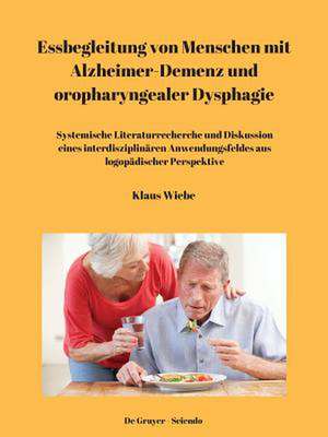 Essbegleitung von Menschen mit Alzheimer-Demenz und oropharyngealer Dysphagie - ein systematisches Review de Klaus Wiebe