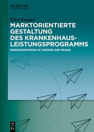 Marktorientierte Gestaltung des Krankenhausleistungsprogramms de Nico Kasper