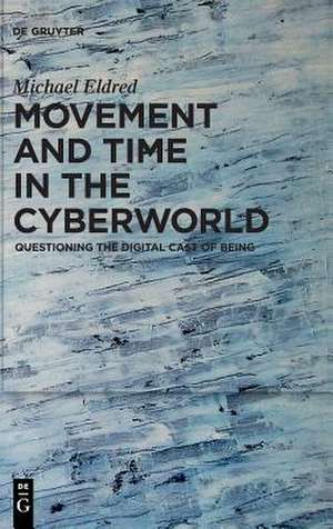 Movement and Time in the Cyberworld de Michael Eldred