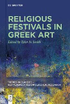 Religious Festivals in Greek Art de Tyler Jo Smith