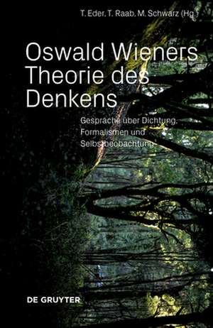 Oswald Wieners Theorie des Denkens – Gespräche und Essays zu Grundfragen der Kognitionswissenschaft de Thomas Eder