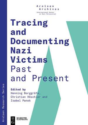 Tracing and Documenting Nazi Victims Past and Present de Henning Borggräfe