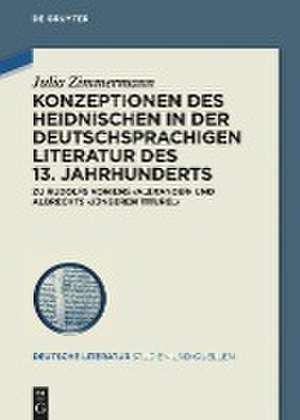 Konzeptionen des Heidnischen in der deutschsprachigen Literatur des 13. Jahrhunderts de Julia Zimmermann