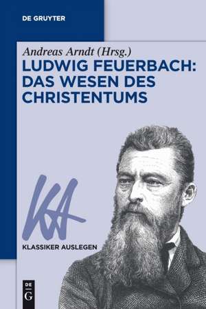 Ludwig Feuerbach: Das Wesen des Christentums de Andreas Arndt