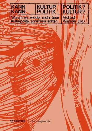 Kann Kultur Politik? – Kann Politik Kultur? – Warum wir wieder mehr über Kulturpolitik sprechen sollten de Michael Wimmer