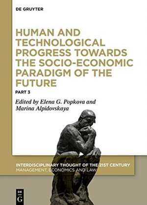 Human and Technological Progress Towards the Socio-Economic Paradigm of the Future, Part 3 de Elena G. Popkova