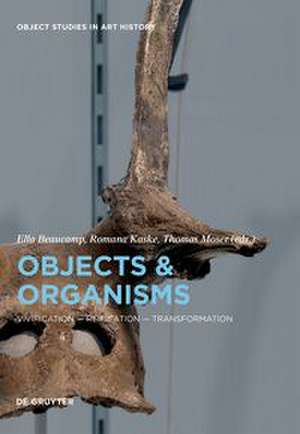 Objects and Organisms – Vivification – Reification – Transformation de Ella Beaucamp