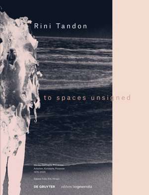 Rini Tandon. to spaces unsigned – Works, Concepts, Processes 1976–2020 / Arbeiten, Konzepte, Prozesse 1976–2020 de Sabine Folie