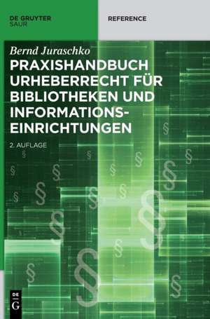 Praxishandbuch Urheberrecht für Bibliotheken und Informationseinrichtungen de Bernd Juraschko