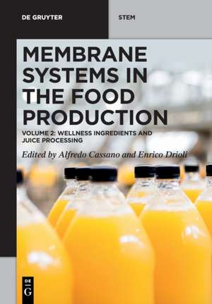 Membrane Systems in the Food Production: Volume 2: Wellness Ingredients and Juice Processing de Alfredo Cassano